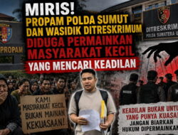 Miris! Propam Polda Sumut dan Wasidik Ditreskrimum Diduga Permainkan Masyarakat Kecil Yang Mencari Keadilan